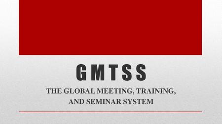 THE GLOBAL MEETING, TRAINING, AND SEMINAR SYSTEM