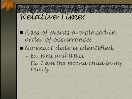 Relative Time: Ages of events are placed in order of occurrence.