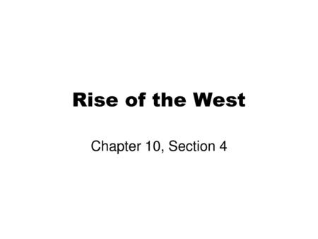 Rise of the West Chapter 10, Section 4.