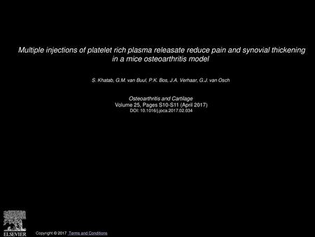 Multiple injections of platelet rich plasma releasate reduce pain and synovial thickening in a mice osteoarthritis model  S. Khatab, G.M. van Buul, P.K.