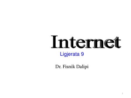 Internet Ligjerata 9 Dr. Fisnik Dalipi.