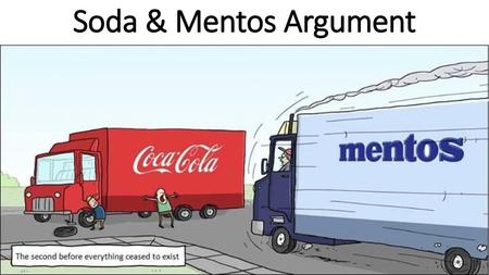 Soda & Mentos Argument.