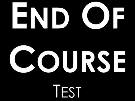 End Of Course Test.