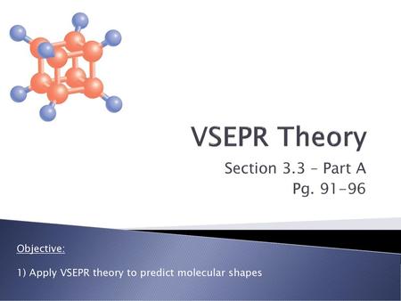 VSEPR Theory Section 3.3 – Part A Pg Objective: