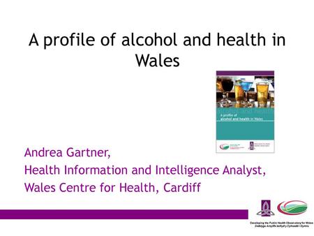 A profile of alcohol and health in Wales