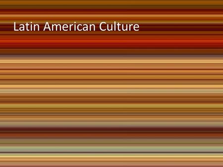 Latin American Culture