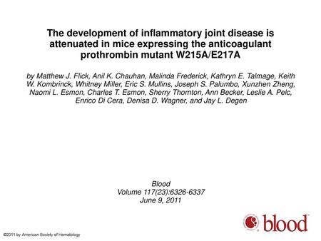 The development of inflammatory joint disease is attenuated in mice expressing the anticoagulant prothrombin mutant W215A/E217A by Matthew J. Flick, Anil.