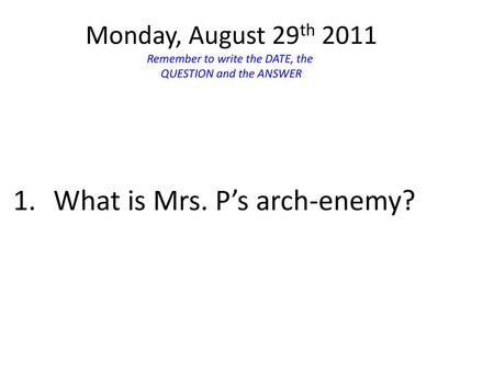 What is Mrs. P’s arch-enemy?