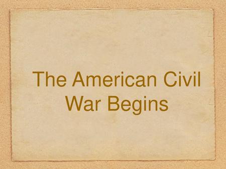 The American Civil War Begins