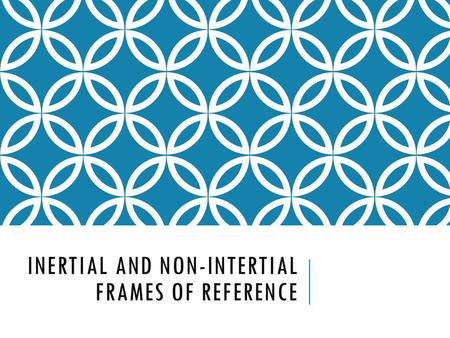 Inertial and non-intertial Frames of reference