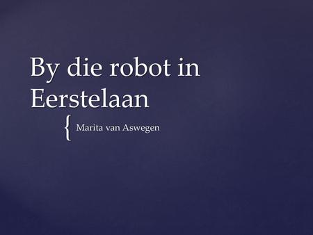 By die robot in Eerstelaan