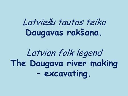 Latviešu tautas teika Daugavas rakšana