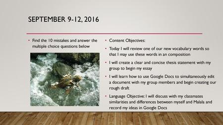 September 9-12, 2016 Find the 10 mistakes and answer the multiple choice questions below Content Objectives: Today I will review one of our new vocabulary.