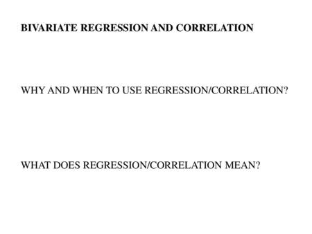 BIVARIATE REGRESSION AND CORRELATION