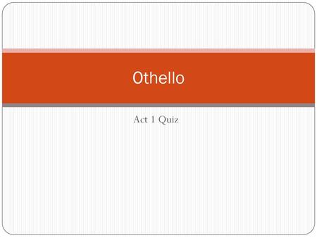 Othello Act 1 Quiz.