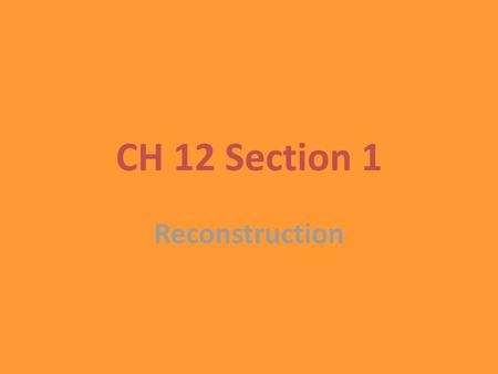 CH 12 Section 1 Reconstruction.