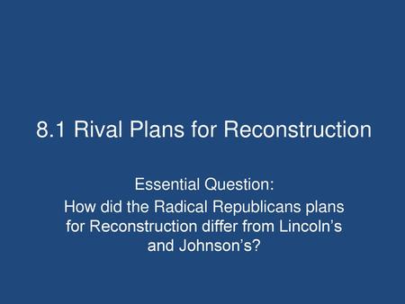 8.1 Rival Plans for Reconstruction