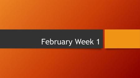 February Week 1.