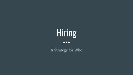 Hiring A Strategy for Who.