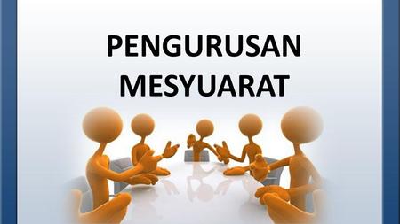 PENGURUSAN MESYUARAT.