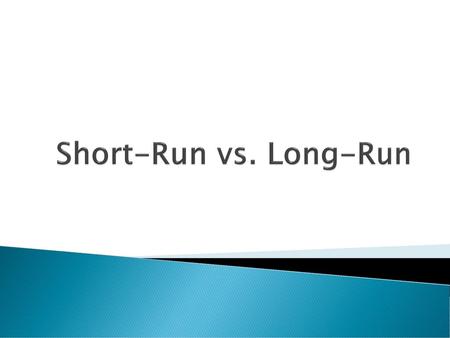 Short-Run vs. Long-Run.