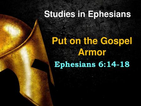 Put on the Gospel Armor Ephesians 6:14-18