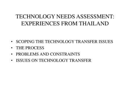 TECHNOLOGY NEEDS ASSESSMENT: EXPERIENCES FROM THAILAND