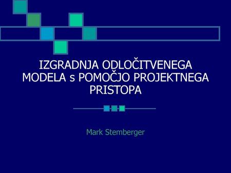 IZGRADNJA ODLOČITVENEGA MODELA s POMOČJO PROJEKTNEGA PRISTOPA