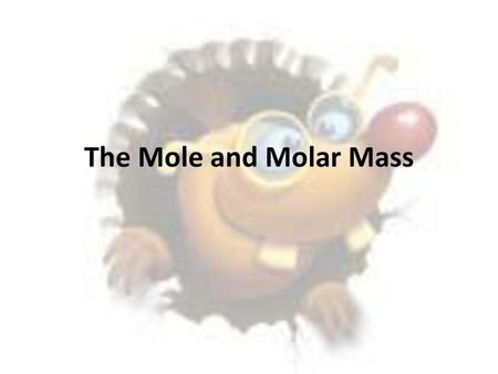 The Mole and Molar Mass.