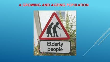 A Growing and Ageing Population