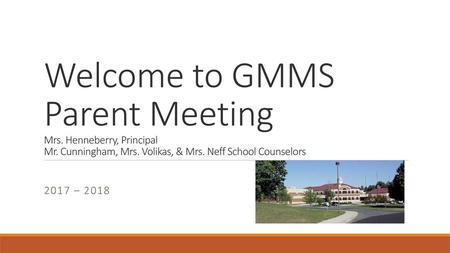 Welcome to GMMS Parent Meeting Mrs. Henneberry, Principal Mr