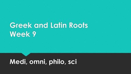 Greek and Latin Roots Week 9