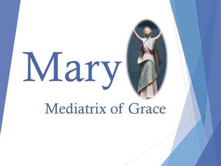 Mary Mediatrix of Grace.