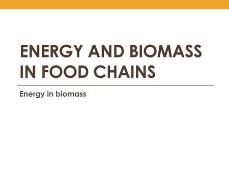 Energy and biomass in food chains