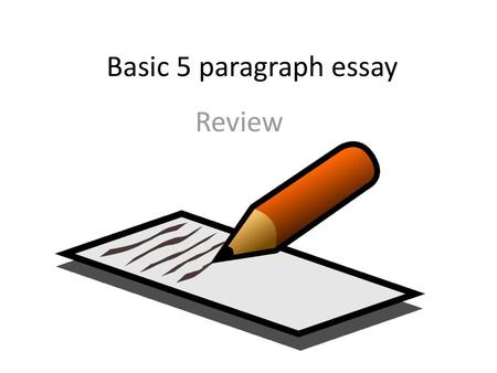 Basic 5 paragraph essay Review.