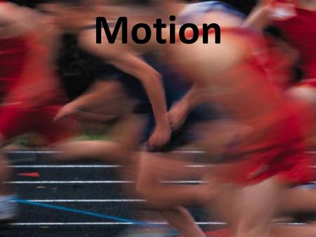 Motion.