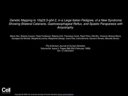 Genetic Mapping to 10q23.3-q24.2, in a Large Italian Pedigree, of a New Syndrome Showing Bilateral Cataracts, Gastroesophageal Reflux, and Spastic Paraparesis.