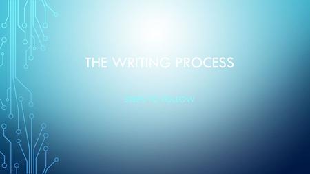 The Writing Process Steps to Follow.