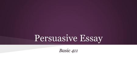 Persuasive Essay Basic 411.