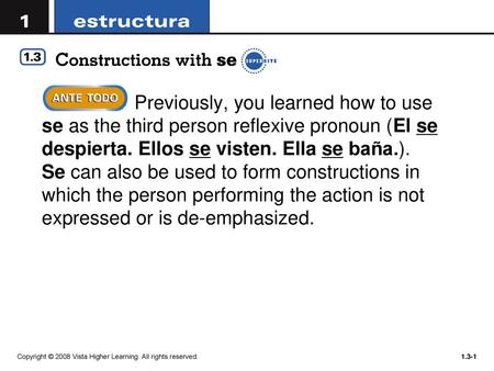 Previously, you learned how to use se as the third person reflexive pronoun (El se despierta. Ellos se visten. Ella se baña.). Se can also be used to.