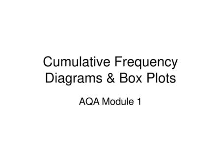 Cumulative Frequency Diagrams & Box Plots