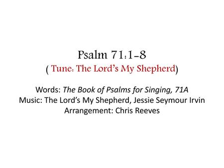 Psalm 71:1-8 ( Tune: The Lord’s My Shepherd)