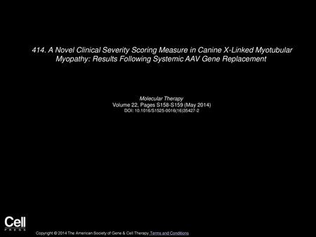 414. A Novel Clinical Severity Scoring Measure in Canine X-Linked Myotubular Myopathy: Results Following Systemic AAV Gene Replacement    Molecular Therapy 