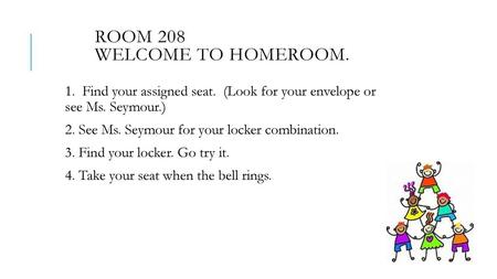 Room 208 Welcome to Homeroom.