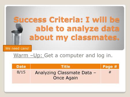 Success Criteria: I will be able to analyze data about my classmates.