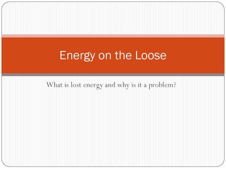 What is lost energy and why is it a problem?