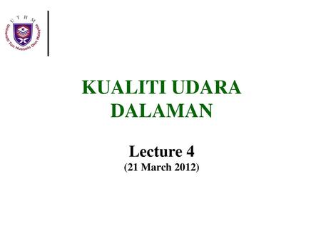 KUALITI UDARA DALAMAN Lecture 4 (21 March 2012)