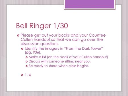 Bell Ringer 1/30 Please get out your books and your Countee Cullen handout so that we can go over the discussion questions. Identify the imagery in “From.