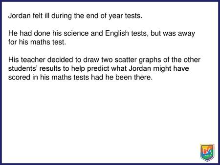 Jordan felt ill during the end of year tests.