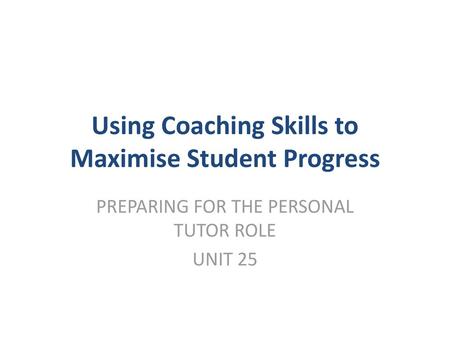 Using Coaching Skills to Maximise Student Progress